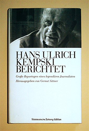 Hans Ulrich Kempski berichtet: Große Reportagen eines legendären Journalisten